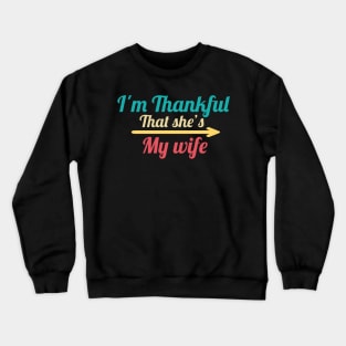 I'm Thankful That She's My wife Crewneck Sweatshirt